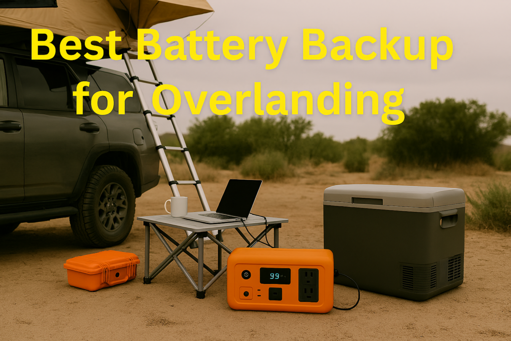 Best Battery Backup for Overlanding